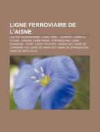 Ligne Ferroviaire De L'aisne: Ligne Pari di Livres Groupe edito da Books LLC, Wiki Series
