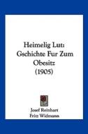 Heimelig Lut: Gschichte Fur Zum Obesitz (1905) di Josef Reinhart edito da Kessinger Publishing