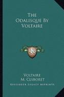 The Odalisque by Voltaire di Voltaire edito da Kessinger Publishing