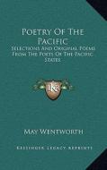 Poetry of the Pacific: Selections and Original Poems from the Poets of the Pacific States edito da Kessinger Publishing