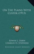 On the Plains with Custer (1913) di Edwin L. Sabin edito da Kessinger Publishing