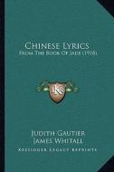 Chinese Lyrics: From the Book of Jade (1918) di Judith Gautier edito da Kessinger Publishing
