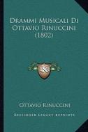 Drammi Musicali Di Ottavio Rinuccini (1802) di Ottavio Rinuccini edito da Kessinger Publishing