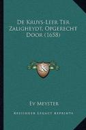 de Kruys-Leer Ter Zaligheydt, Opgerecht Door (1658) di Ev Meyster edito da Kessinger Publishing