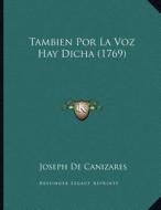 Tambien Por La Voz Hay Dicha (1769) di Joseph De Canizares edito da Kessinger Publishing