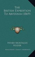 The British Expedition to Abyssinia (1869) di Henry Montague Hozier edito da Kessinger Publishing