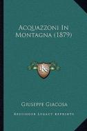 Acquazzoni in Montagna (1879) di Giuseppe Giacosa edito da Kessinger Publishing