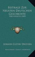 Beitrage Zur Neusten Deutschen Geschichte: Vier Aufsatze (1849) di Johann Gustav Droysen edito da Kessinger Publishing