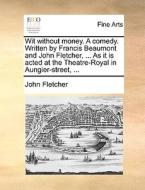 Wit Without Money. A Comedy. Written By Francis Beaumont And John Fletcher, ... As It Is Acted At The Theatre-royal In Aungier-street, ... di John Fletcher edito da Gale Ecco, Print Editions