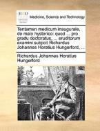 Tentamen Medicum Inaugurale, De Malo Hysterico di Richardus Johannes Horatius Hungerford edito da Gale Ecco, Print Editions