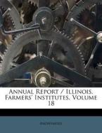 Annual Report Illinois. Farmers' Insti di Anonymous edito da Nabu Press