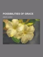 Possibilities Of Grace di Asbury Lowrey edito da Theclassics.us
