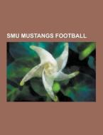 Smu Mustangs Football di Source Wikipedia edito da University-press.org