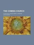 The Coming Church; A Plea for a Church Simply Christian di John Hunter edito da Rarebooksclub.com