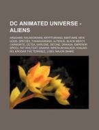 Dc Animated Universe - Aliens: Argoans, di Source Wikia edito da Books LLC, Wiki Series