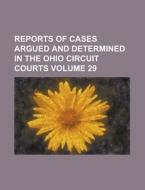 Reports of Cases Argued and Determined in the Ohio Circuit Courts Volume 29 di Anonymous edito da Rarebooksclub.com