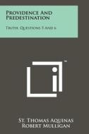Providence and Predestination: Truth, Questions 5 and 6 di Thomas Aquinas edito da Literary Licensing, LLC