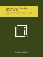 Lyrical Pieces for the Piano, Op. 68: Schirmer's Library of Musical Classics, V779 di Edvard Grieg edito da Literary Licensing, LLC