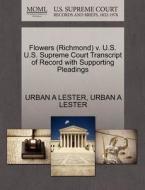 Flowers (richmond) V. U.s. U.s. Supreme Court Transcript Of Record With Supporting Pleadings di Urban A Lester edito da Gale, U.s. Supreme Court Records