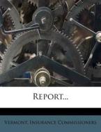Report... di Vermont Insurance Commissioners edito da Nabu Press