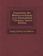 Geschichte Der Markenverfassung in Deutschland di Georg Ludwig Von Maurer edito da Nabu Press