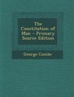 The Constitution of Man di George Combe edito da Nabu Press