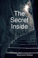 The Secret Inside di Raymond Walker edito da Lulu.com