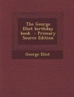 The George Eliot Birthday Book - Primary Source Edition di George Eliot edito da Nabu Press