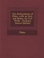 The Euthydemus of Plato, with an Intr. and Notes, by G.H. Wells - Primary Source Edition di Plato edito da Nabu Press