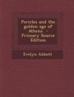 Pericles and the Golden Age of Athens - Primary Source Edition di Evelyn Abbott edito da Nabu Press