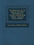 The Mutineers of the Bounty and Their Descendants in Pitcairn and Norfolk Islands - Primary Source Edition di Lady Diana Jolliffe Belcher edito da Nabu Press