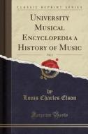 University Musical Encyclopedia A History Of Music, Vol. 2 (classic Reprint) di Louis Charles Elson edito da Forgotten Books