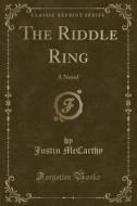 The Riddle Ring di Professor of History Justin McCarthy edito da Forgotten Books