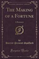 The Making Of A Fortune di Harriet Prescott Spofford edito da Forgotten Books