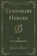 Temporary Heroes (classic Reprint) di Cecil Sommers edito da Forgotten Books