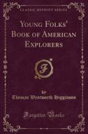 Young Folks' Book Of American Explorers (classic Reprint) di Thomas Wentworth Higginson edito da Forgotten Books