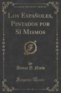 Los Espanoles, Pintados Por Si Mismos (classic Reprint) di Alenza y Nieto edito da Forgotten Books