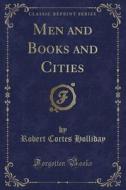 Men And Books And Cities (classic Reprint) di Robert Cortes Holliday edito da Forgotten Books