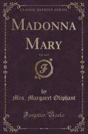 Madonna Mary, Vol. 1 Of 3 (classic Reprint) di Mrs Margaret Oliphant edito da Forgotten Books