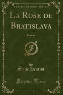 La Rose De Bratislava di Emile Henriot edito da Forgotten Books