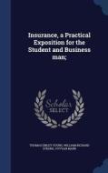 Insurance, A Practical Exposition For The Student And Business Man; di Thomas Emley Young, William Richard Strong, Vyvyan Marr edito da Sagwan Press