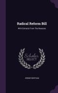 Radical Reform Bill di Jeremy Bentham edito da Palala Press