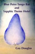 Blue Poire Tango Bar and Sapphic Theme Hotel di Gay Douglas edito da Lulu.com