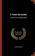 A Tame Surrender: A Story of the Chicago Strike di Charles King edito da CHIZINE PUBN