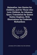 Heimatlos, Two Stories For Children, And di JOHANNA SPYRI edito da Lightning Source Uk Ltd