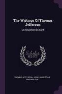 The Writings of Thomas Jefferson: Correspondence, Cont di Thomas Jefferson edito da CHIZINE PUBN