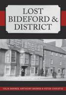 Lost Bideford & District di Julia Barnes, Anthony Barnes, Peter Christie edito da Amberley Publishing
