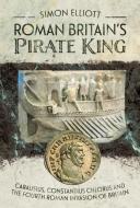 ROMAN BRITAINS PIRATE KING di SIMON ELLIOTT edito da PEN & SWORD BOOKS