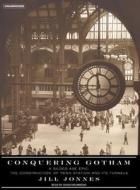 Conquering Gotham: A Gilded Age Epic: The Construction of Penn Station and Its Tunnels di Jill Jonnes edito da Tantor Media Inc