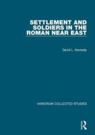 Settlement and Soldiers in the Roman Near East di David L. Kennedy edito da Routledge